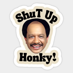 Shut up honky Sticker